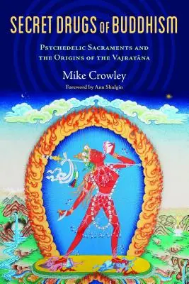 Tajné drogy budhizmu: Tajné tajomstvá buddhizmu: psychedelické sviatosti a počiatky vadžrajány - Secret Drugs of Buddhism: Psychedelic Sacraments and the Origins of the Vajrayana