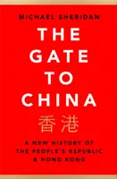Brána do Číny - Nové dejiny Čínskej ľudovej republiky a Hongkongu - Gate to China - A New History of the People's Republic & Hong Kong