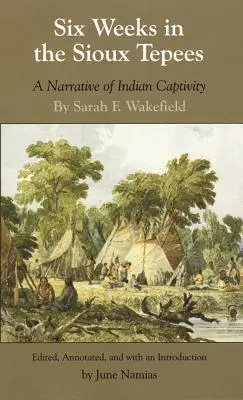 Šesť týždňov v siouxských típí: Rozprávanie o indiánskom zajatí - Six Weeks in the Sioux Tepees: A Narrative of Indian Captivity