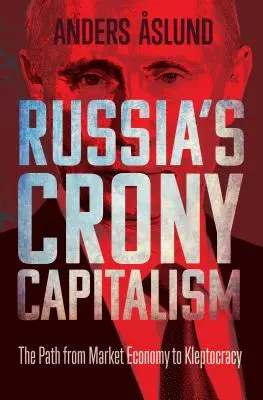 Ruský krívajúci kapitalizmus: Cesta od trhového hospodárstva ku kleptokracii - Russia's Crony Capitalism: The Path from Market Economy to Kleptocracy