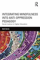 Integrácia mindfulness do pedagogiky proti útlaku: Sociálna spravodlivosť vo vysokoškolskom vzdelávaní - Integrating Mindfulness into Anti-Oppression Pedagogy: Social Justice in Higher Education
