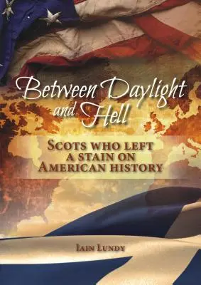 Medzi denným svetlom a peklom: Škóti, ktorí zanechali škvrnu v amerických dejinách - Between Daylight and Hell: Scots Who Left a Stain on American History