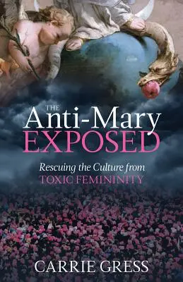 Anti-Mary Exposed: Záchrana kultúry pred toxickou ženskosťou - The Anti-Mary Exposed: Rescuing the Culture from Toxic Femininity