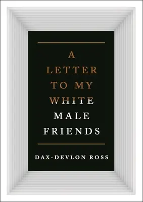 Listy mojim priateľom bielym mužom - Letters to My White Male Friends