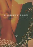 Hudobné centrum San Francisco Tape: Kontrakultúra 60. rokov a avantgarda - The San Francisco Tape Music Center: 1960s Counterculture and the Avant-Garde