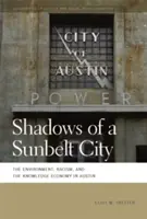 Stíny mesta slnečného pásu: Životné prostredie, rasizmus a znalostná ekonomika v Austine - Shadows of a Sunbelt City: The Environment, Racism, and the Knowledge Economy in Austin