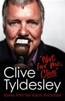 Nie pre mňa, Clive - Príbehy z futbalového hlasu - Not For Me, Clive - Stories From the Voice of Football