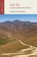 Na plný plyn: Z Írska do Indie na bicykli - Full Tilt: Ireland to India with a Bicycle