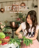 Malá vietnamská kuchyňa: Viac ako 100 autentických a chutných vietnamských receptov - The Little Viet Kitchen: Over 100 Authentic and Delicious Vietnamese Recipes
