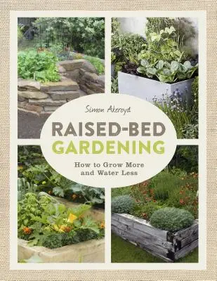 Záhradkárstvo vo vyvýšenom záhone: Ako vypestovať viac na menšom priestore - Raised-Bed Gardening: How to Grow More in Less Space