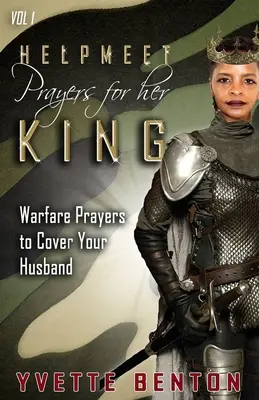 Helpmeet Modlitby za svojho kráľa: Vojnové modlitby na pokrytie vášho manžela - Helpmeet Prayers for Her King: Warfare Prayers to Cover Your Husband