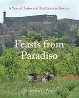 Hostiny z raja: Rok chutí a tradícií v Toskánsku - Feasts from Paradiso: A Year of Tastes and Traditions in Tuscany