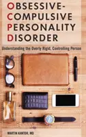 Obsedantno-kompulzívna porucha osobnosti: Pochopenie príliš prísnej, kontrolujúcej osoby - Obsessive-Compulsive Personality Disorder: Understanding the Overly Rigid, Controlling Person