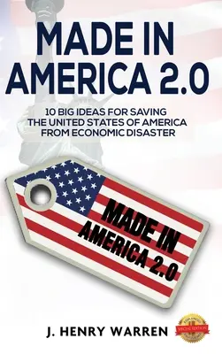 Made in America 2.0 10 veľkých nápadov na záchranu Spojených štátov amerických pred hospodárskou katastrofou - Made in America 2.0 10 Big Ideas for Saving the United States of America from Economic Disaster
