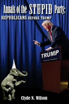 Anály hlúpej strany: Republikáni pred Trumpom - Annals of the Stupid Party: Republicans Before Trump