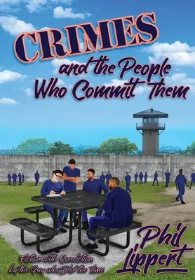 Zločiny a ľudia, ktorí ich páchajú: Fiction with Conviction by the Guy Who Did the Time - Crimes and the People Who Commit Them: Fiction with Conviction by the Guy Who Did the Time