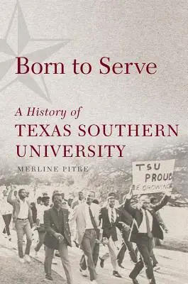 Zrodení k službe, 14: História Texaskej južnej univerzity - Born to Serve, 14: A History of Texas Southern University