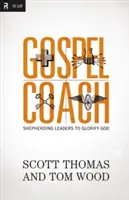 Gospel Coach: Evanjeliový zborník: Pastierstvo vodcov na oslavu Boha (Shepherding Leaders to Glorify God) - Gospel Coach: Shepherding Leaders to Glorify God