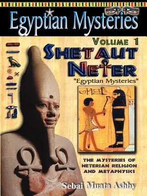 EGYPTSKÉ TAJOMSTVÁ 1. zväzok: Shetaut Neter, Záhady neterského náboženstva a metafyziky - EGYPTIAN MYSTERIES Volume 1: Shetaut Neter, The Mysteries of Neterian Religion and Metaphysics