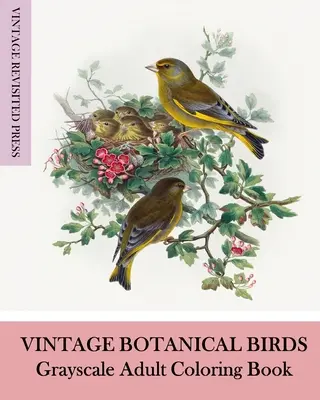 Vintage Botanical Birds: Vtáky: Kniha na vyfarbovanie pre dospelých v odtieňoch sivej - Vintage Botanical Birds: Grayscale Adult Coloring Book