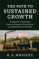 Cesta k trvalému rastu: Prechod Anglicka od ekologického hospodárstva k priemyselnej revolúcii - The Path to Sustained Growth: England's Transition from an Organic Economy to an Industrial Revolution