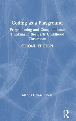 Kódovanie ako ihrisko: Programovanie a počítačové myslenie v triede pre deti v ranom detstve - Coding as a Playground: Programming and Computational Thinking in the Early Childhood Classroom