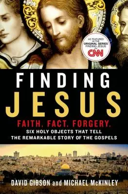 Hľadanie Ježiša: Viera. Skutočnosť. Falšovanie.: Šesť svätých predmetov, ktoré rozprávajú pozoruhodný príbeh evanjelií - Finding Jesus: Faith. Fact. Forgery.: Six Holy Objects That Tell the Remarkable Story of the Gospels