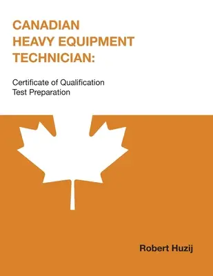 Kanadský technik ťažkých zariadení: Príprava na skúšku osvedčenia o kvalifikácii - Canadian Heavy Equipment Technician: Certificate of Qualification Test Preparation