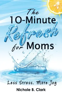 Desaťminútové osvieženie pre mamičky: Menej stresu, viac radosti - The 10-Minute Refresh for Moms: Less Stress, More Joy