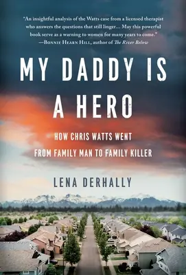Môj otec je hrdina: Ako sa Chris Watts stal z rodinného človeka rodinným zabijakom - My Daddy is a Hero: How Chris Watts Went from Family Man to Family Killer