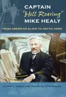 Kapitán pekelník Mike Healy: Od amerického otroka po arktického hrdinu“ - Captain hell Roaring
