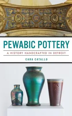 Pewabic Pottery: História ručnej výroby v Detroite - Pewabic Pottery: A History Handcrafted in Detroit