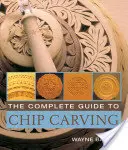 Kompletný sprievodca vyrezávaním žetónov - The Complete Guide to Chip Carving