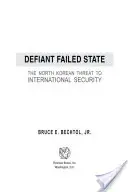 Vzdorujúci neúspešný štát: Severokórejská hrozba pre medzinárodnú bezpečnosť - Defiant Failed State: The North Korean Threat to International Security