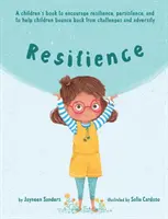 Odolnosť: Kniha, ktorá podporuje odolnosť, vytrvalosť a pomáha deťom odraziť sa od problémov a nepriazne osudu - Resilience: A book to encourage resilience, persistence and to help children bounce back from challenges and adversity