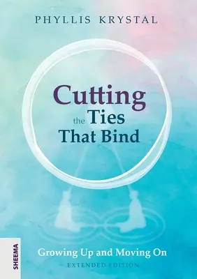 Prerezávanie väzieb, ktoré zväzujú: Dospievanie a posun vpred - prvé prepracované vydanie - Cutting the Ties that Bind: Growing Up and Moving On - First revised edition