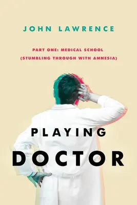 HRA NA DOKTORA - časť prvá: Lekárska škola: Potácanie sa s amnéziou - PLAYING DOCTOR - Part One: Medical School: Stumbling through with amnesia
