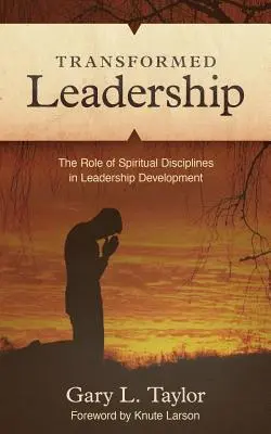 Transformované vedenie: Úloha duchovnej disciplíny v rozvoji vodcovstva - Transformed Leadership: The Role of Spiritual Discipline in Leadership Development