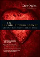 Základné prikázanie: Učiteľova príručka k láske k Bohu a k druhým - The Essential Commandment: A Disciple's Guide to Loving God and Others
