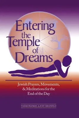 Vstup do chrámu snov: Židovské modlitby, pohyby a meditácie na prijatie konca dňa - Entering the Temple of Dreams: Jewish Prayers, Movements, and Meditations for Embracing the End of the Day