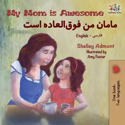 Moja mama je úžasná: Anglicko-farsíjská dvojjazyčná kniha - My Mom is Awesome: English Farsi Bilingual Book