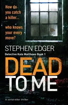 Mŕtvy pre mňa: thriller o sériovom vrahovi - Dead To Me: A serial killer thriller