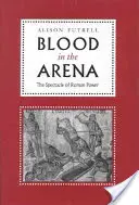 Krv v aréne: Spektákulum rímskej moci - Blood in the Arena: The Spectacle of Roman Power
