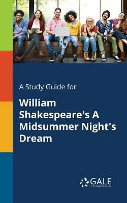 Študijná príručka k hre Williama Shakespeara Sen noci svätojánskej - A Study Guide for William Shakespeare's A Midsummer Night's Dream