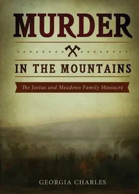 Vražda v horách: Masaker rodiny Justusovcov a Meadowsovcov - Murder in the Mountains: The Justus and Meadows Family Massacre
