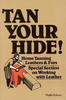 Opáľte si kožu! Domáce opaľovanie koží a kožušín - Tan Your Hide!: Home Tanning Leathers & Furs