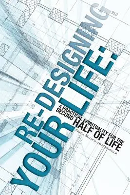 Re-Designing Your Life: Praktická spiritualita pre druhú polovicu života - Re-Designing Your Life: A Practical Spirituality for the Second Half of Life