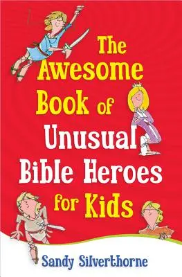 Úžasná kniha neobvyklých biblických hrdinov pre deti - The Awesome Book of Unusual Bible Heroes for Kids