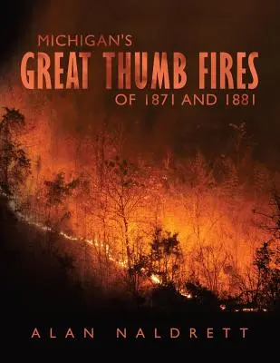 Veľké požiare v Michigane v rokoch 1871 a 1881 - Michigan's Great Thumb Fires of 1871 and 1881