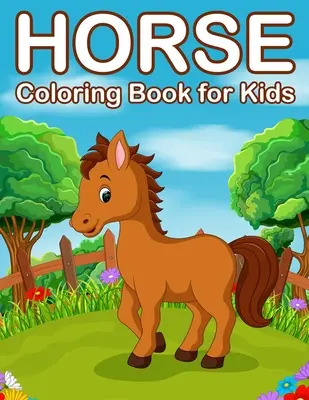 Omaľovánky s koňmi pre deti: Omaľovánky s koňmi a poníkmi pre deti od 4 do 8 rokov - Horses Coloring Book for Kids: Jumbo Horse and Pony Coloring Book for Kids Ages 4-8